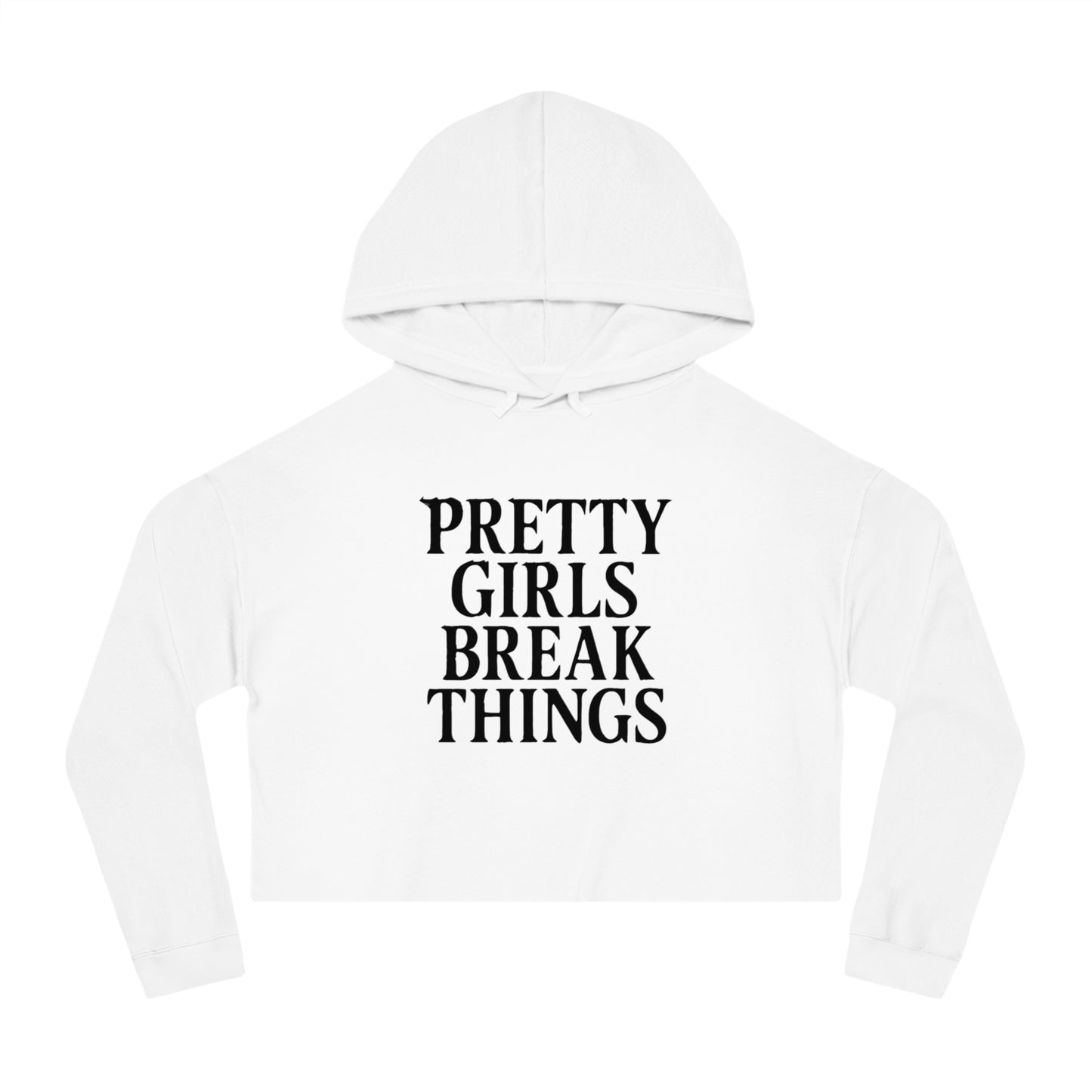 PRETTY GIRLS BREAK THINGS CROPPED HOODIE